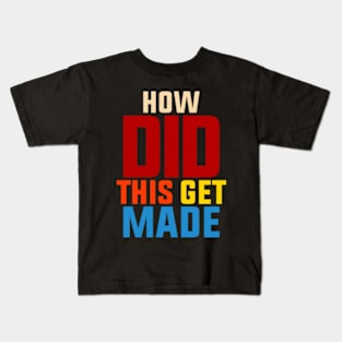 How-Did-This-Get-Made Kids T-Shirt